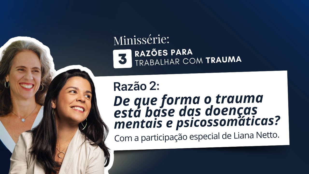 Razão 2: De que forma o trauma está na base das doenças mentais e psicossomáticas? #404