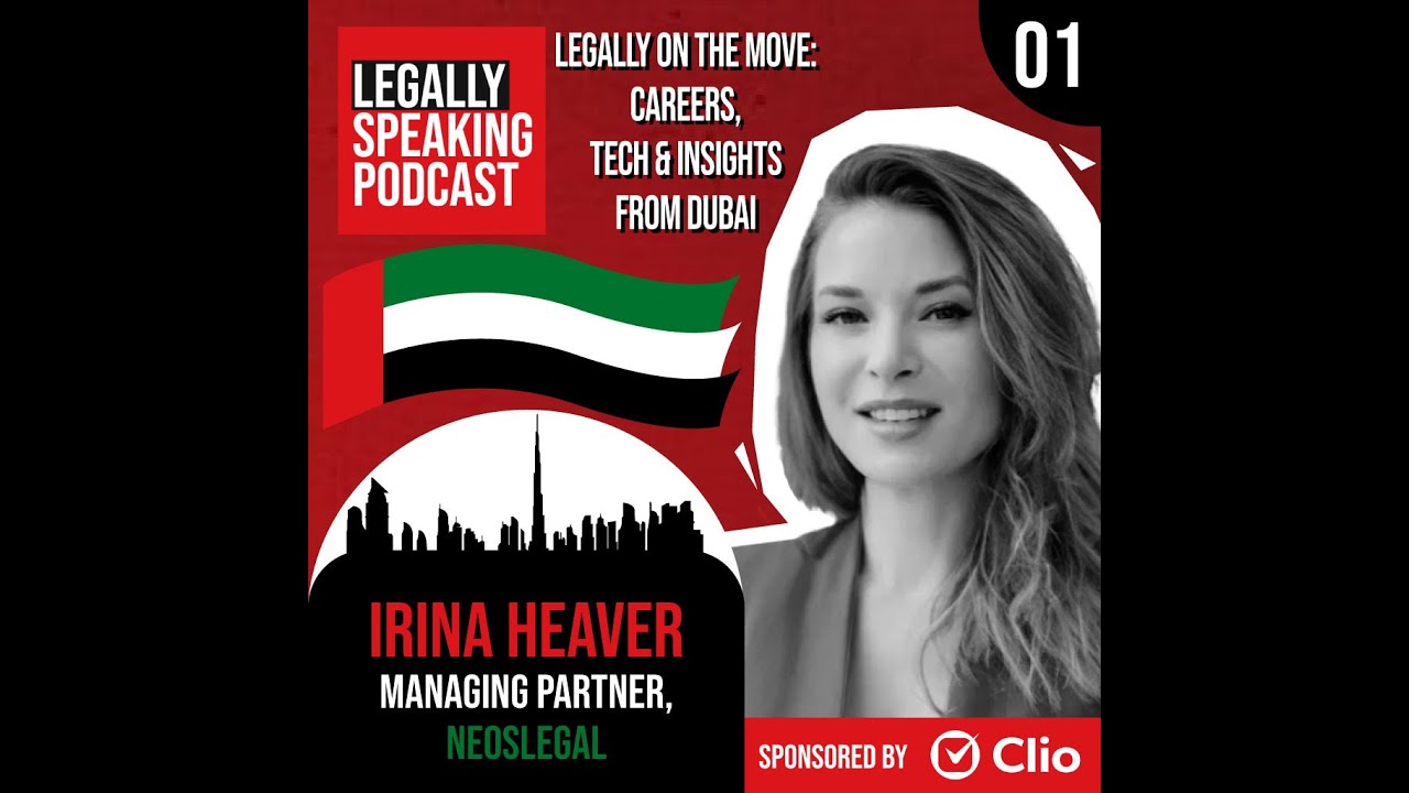 Legally On the Move: Careers, Tech & Insights from Dubai - Irina Heaver - E01