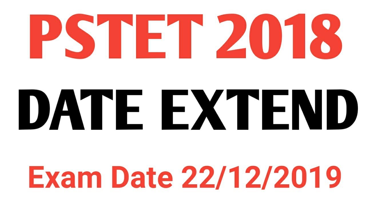 PSTET 2018 ,Pstet Date Extend .New Exam Date,Registration Date