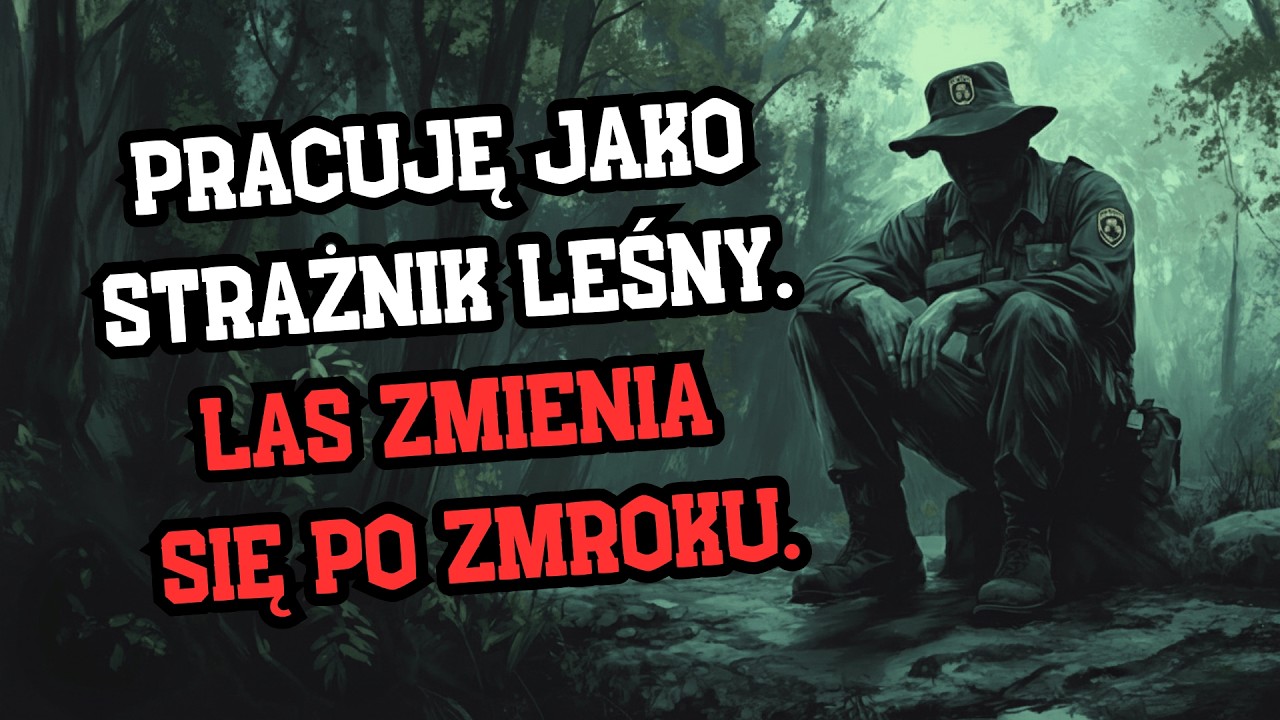 Pracuję jako strażnik leśny. Las zmienia się po zmroku.