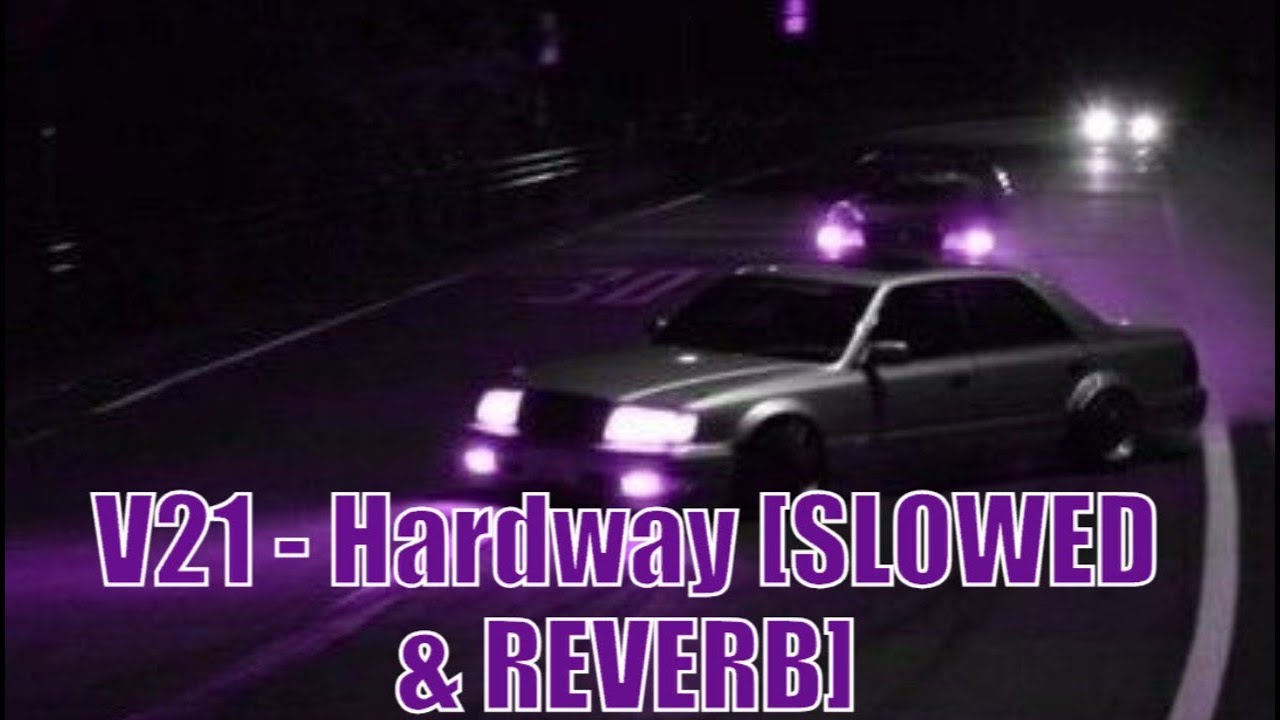 V21 - Hardway [SLOWED & REVERB]