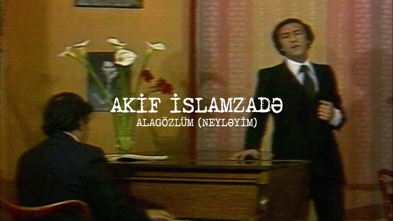 Akif İslamzadə — Alagözlüm (Neyləyim)