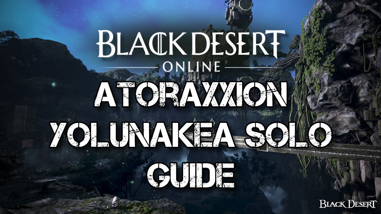 BDO: Solo Atoraxxion Yolunakea Guide