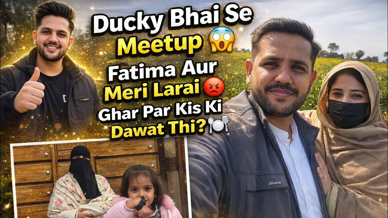 Ducky bhai sa. Meetup,Fatima aur meri larai,ghar par kis ki dawat thi,daily vlog