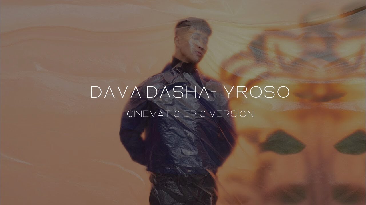 Davaidasha-Yroso [Cinematic epic version]