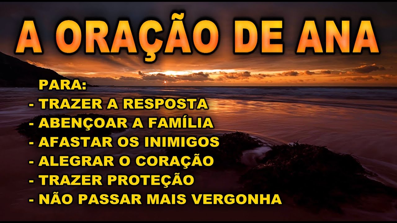 A ORAÇÃO DE ANA PARA TRAZER A RESPOSTA ABENÇOAR A FAMÍLIA AFASTAR OS INIMIGOS ALEGRAR O CORAÇÃO