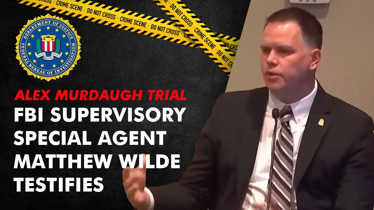 FBI Supervisory Special Agent Matthew Wilde testifies in the Alex Murdaugh Murder Trial