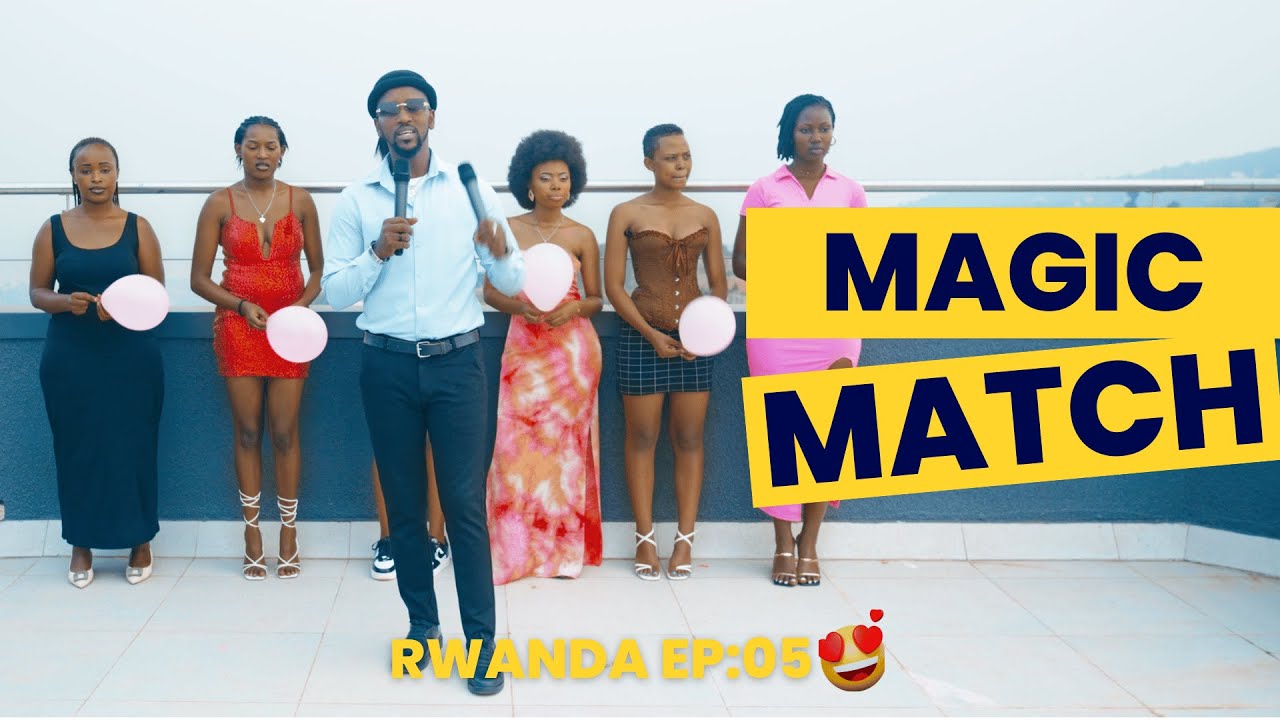 MAGIC MATCH | POP THE BALLOON 🎈: RWANDA EP 05 – Umuhungu ateretesheje umukobwa indirimbo biranga 😲🌟💖