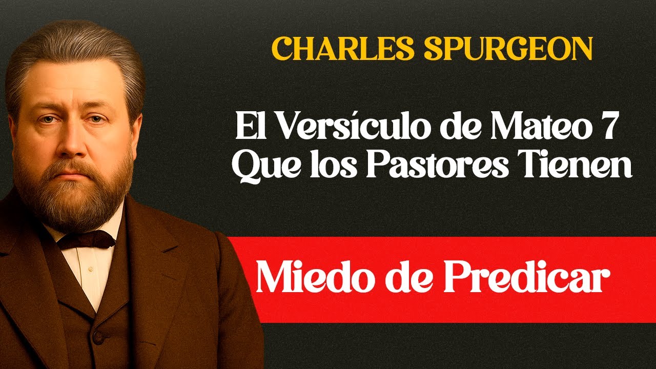 El versículo de Mateo 7 que los pastores temen predicar - Charles Spurgeon