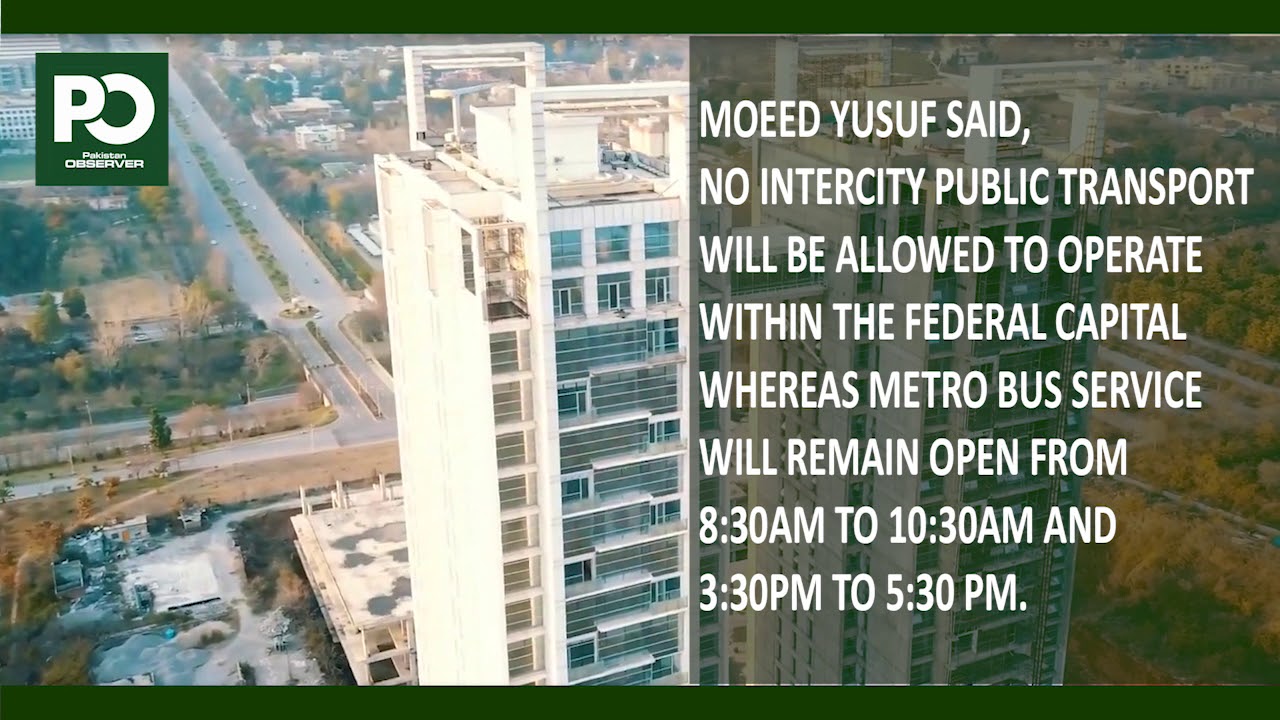 All offices, markets, restaurants to remain closed in Islamabad from today, Moeed Yusuf.