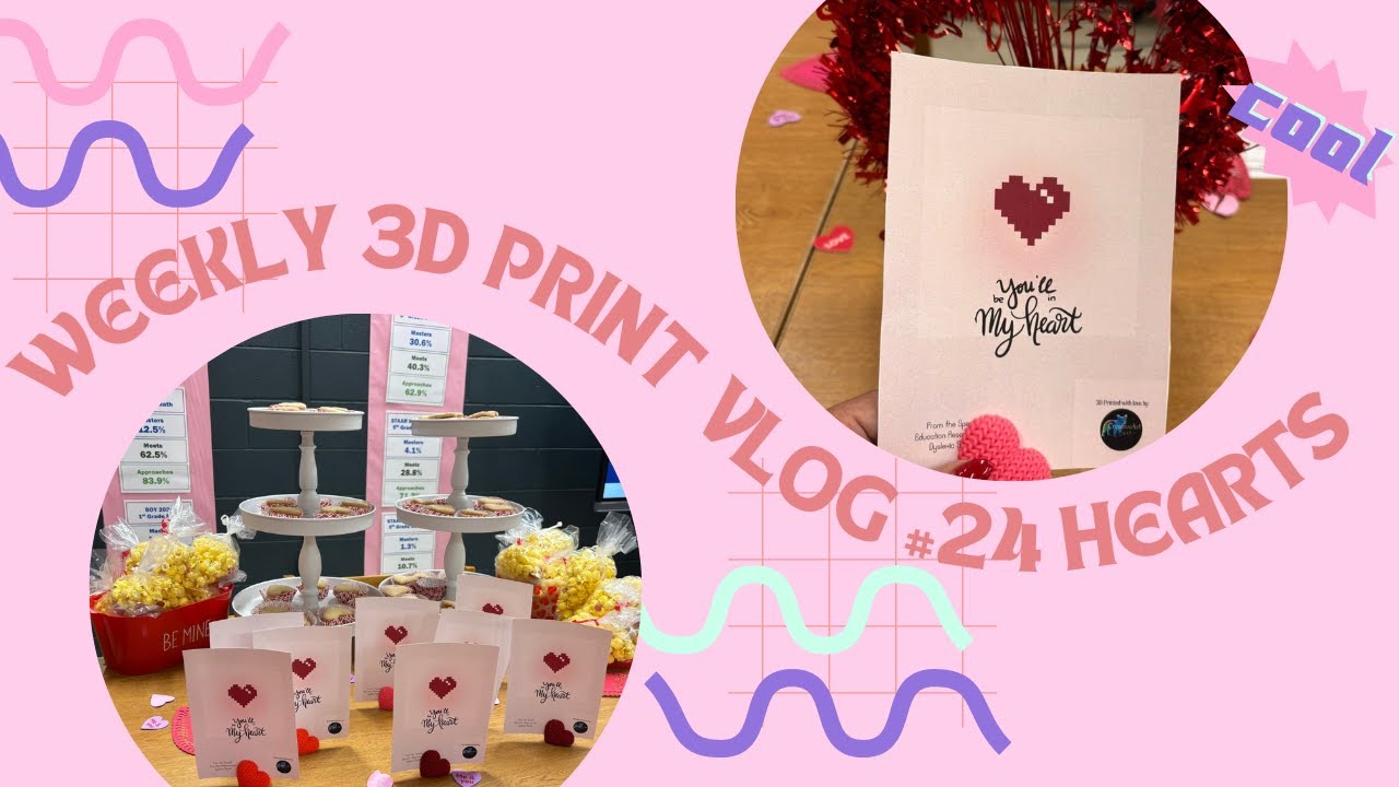Weekly 3D Print VLOG #24 Hearts