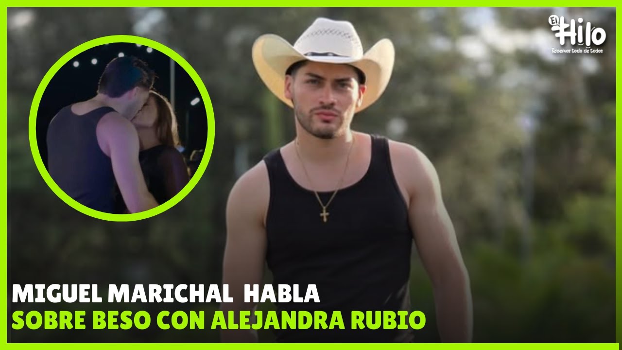Miguel Marichal habla sobre beso con Alejandra Rubio