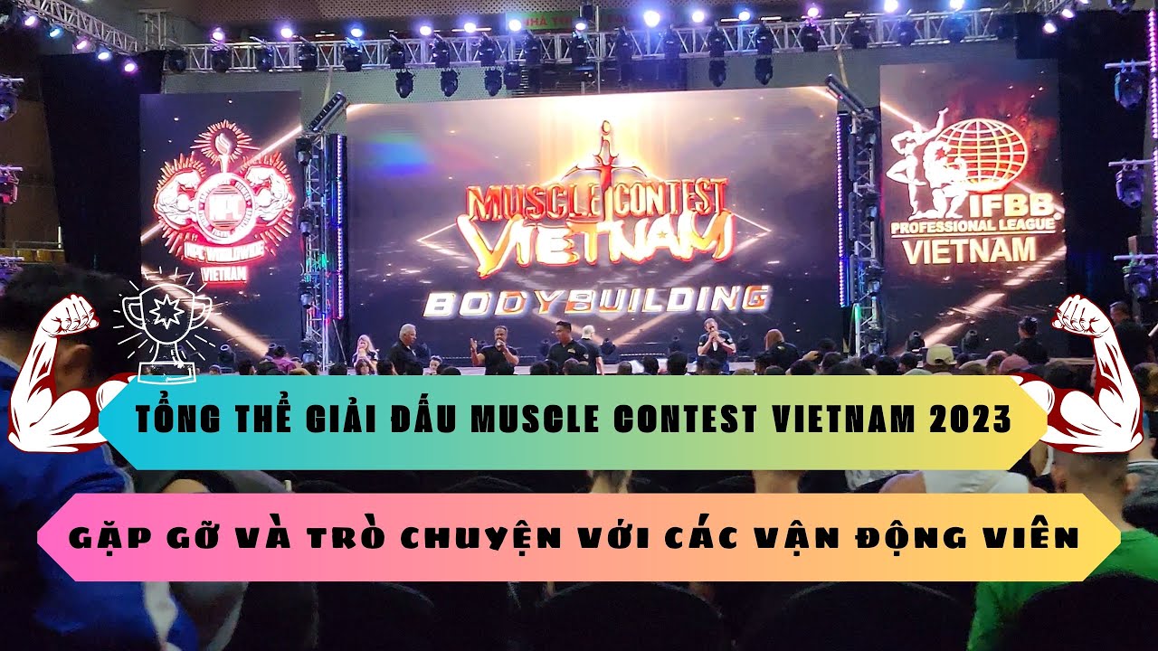 Toàn cảnh giải đấu MUSCLE CONTEST VIETNAM 2023 🔥🔥