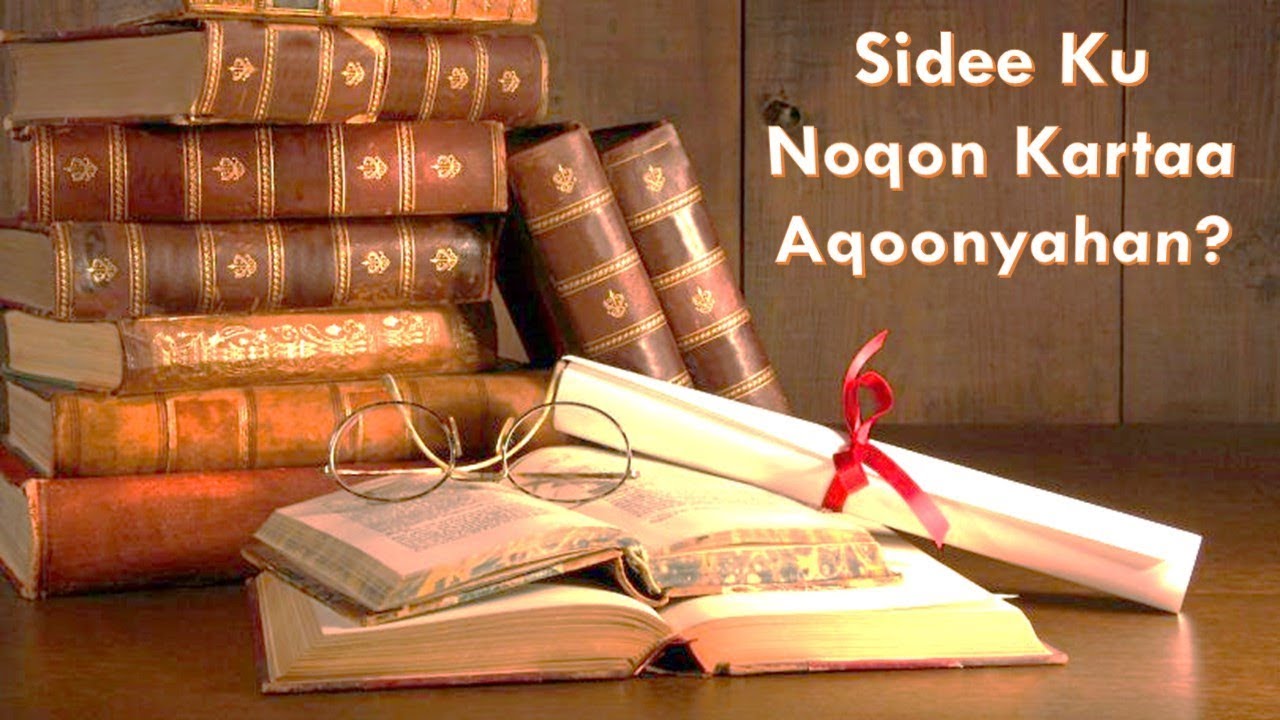 Sidee Ku Noqon Kartaa Aqoonyahan?