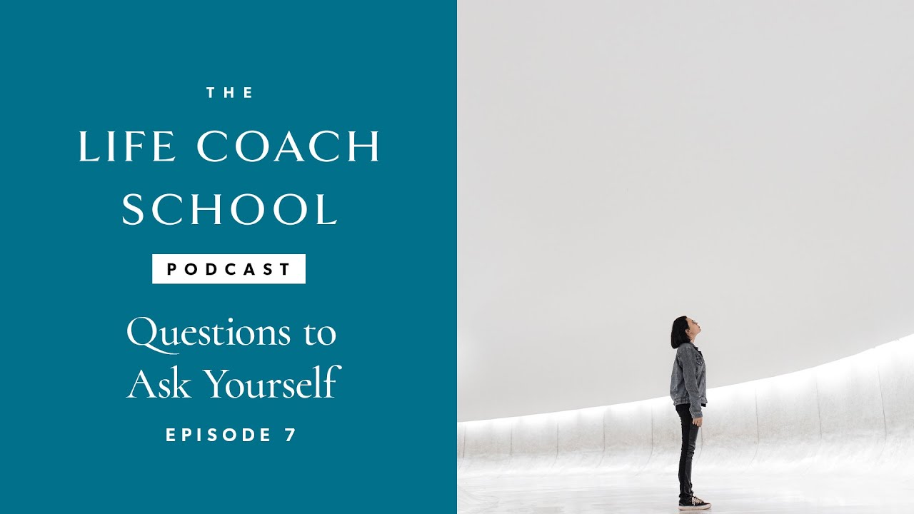 Questions to Ask Yourself | The Life Coach School Podcast with Brooke Castillo Episode #7