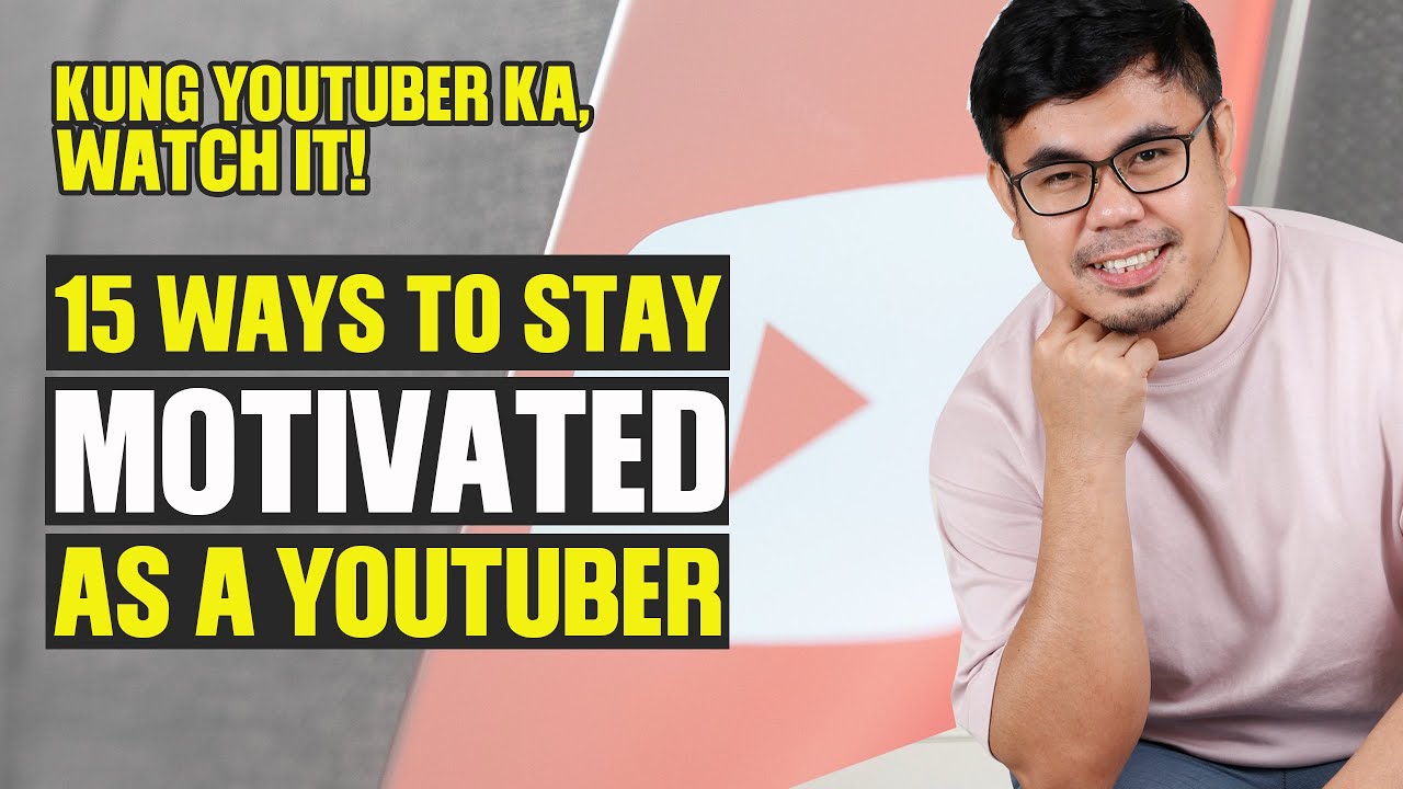 TAGALOG YOUTUBE TIPS : 15 WAYS TO STAY MOTIVATED AS A YOUTUBERS