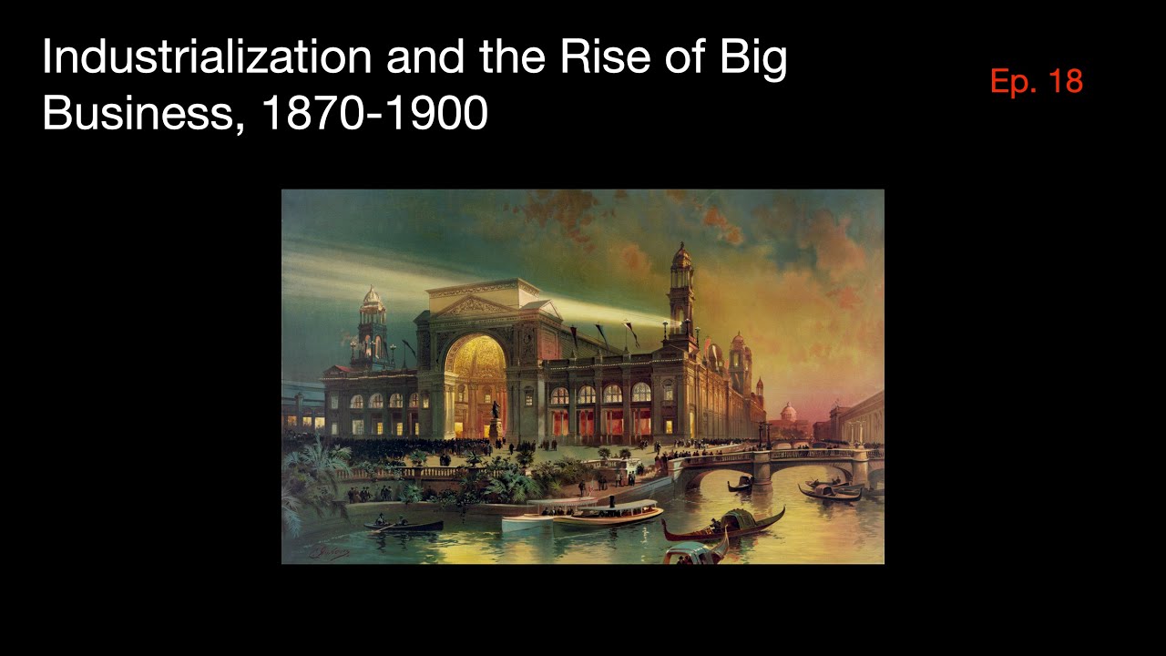 Industrialization and the Rise of Big Business, 1870-1900 | US History Episode 18