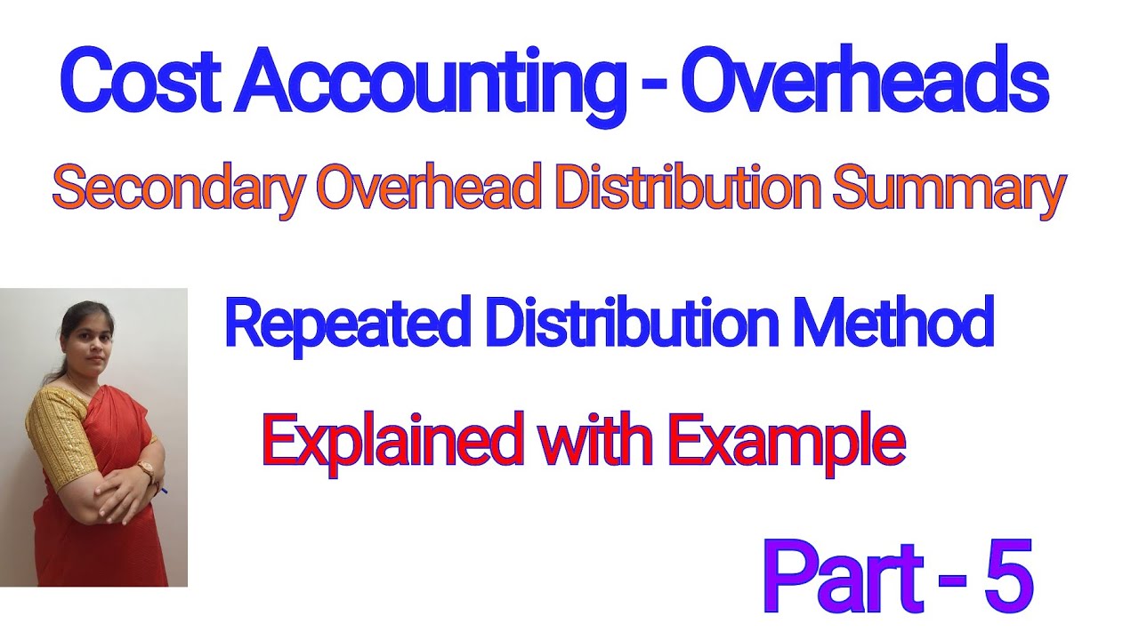 Cost Accounting - Secondary Overhead Distribution Summary | Repeated Distribution Method |