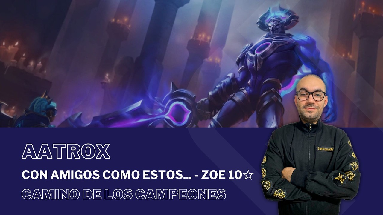 Con Amigos Como Estos... - Zoe 10☆ con AATROX / #PathOfChampions - #LegendsOfRuneterra