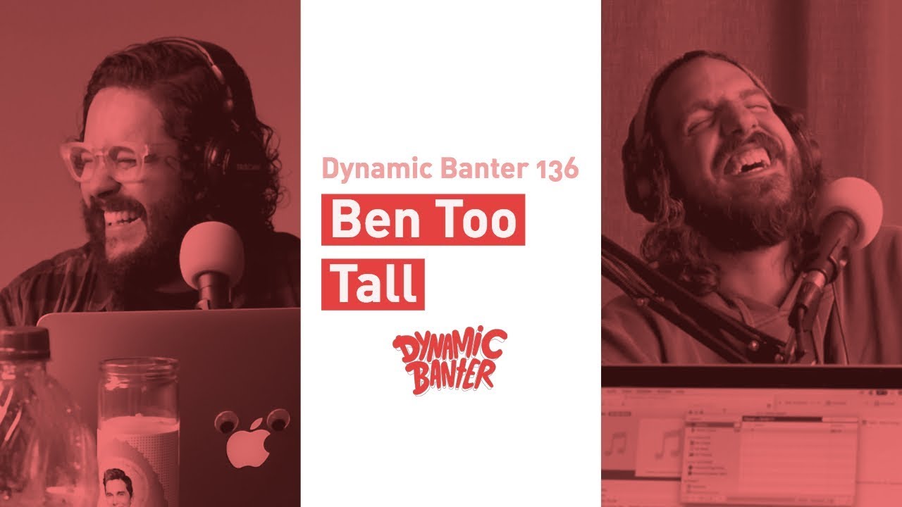 Dynamic Banter 136: Ben Too Long