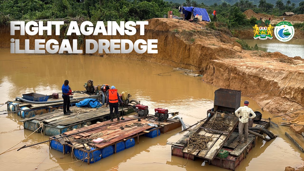 EPA'S Fight against Illegal Dredge Mining in Sierra Leone