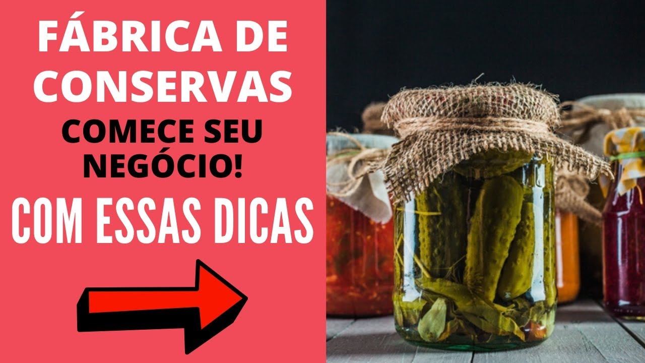 Como montar uma fábrica de conservas (PASSO A PASSO)