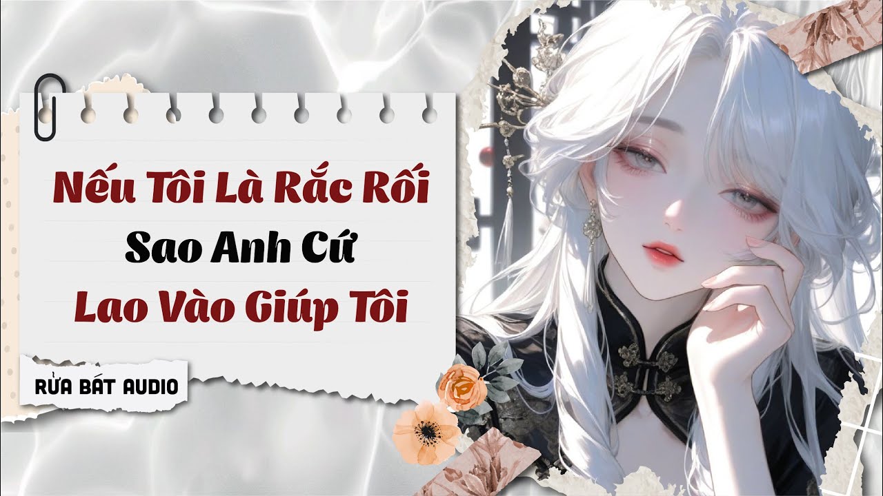 Full audio | Nếu Tôi Là Rắc Rối, Sao Anh Cứ Lao Vào Giúp Tôi | Rửa Bát Audio #truyenaudio #audio