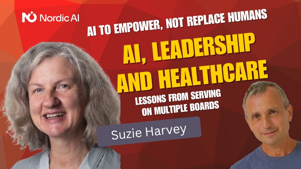 AI, Healthcare & Leadership: Nordic AI Board Advisor Suzie Harvey on Ethics, Innovation & Impact