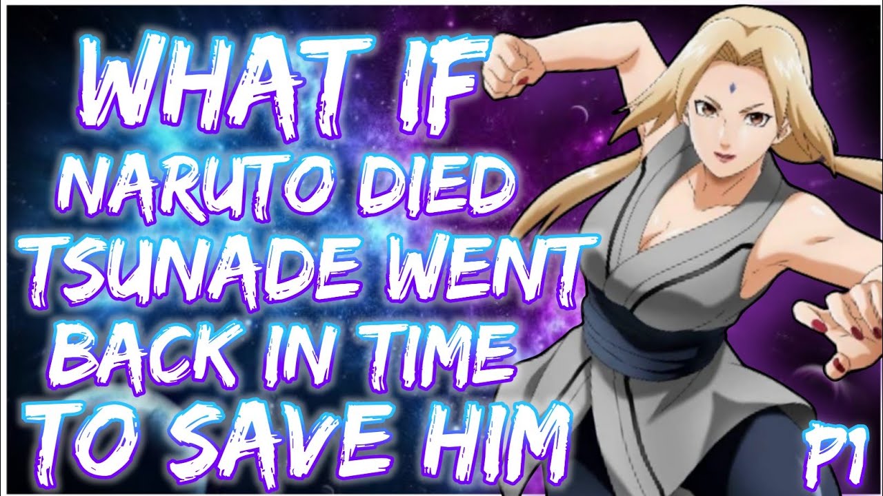 What if Naruto died, Tsunade went back in time to Save him | Naruto X Harem | PART 1