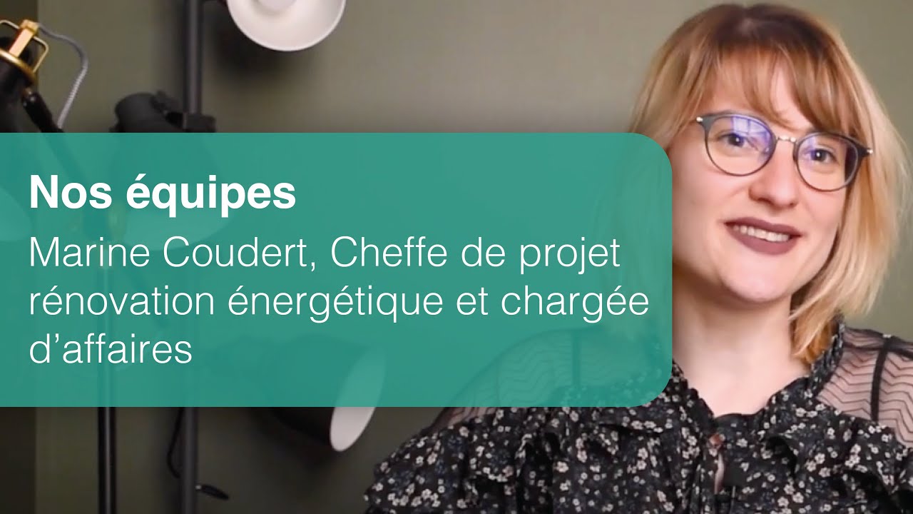 NOS ÉQUIPES - MARINE COUDERT, CHEFFE DE PROJET RÉNOVATION ÉNERGÉTIQUE ET CHARGÉE D'AFFAIRES