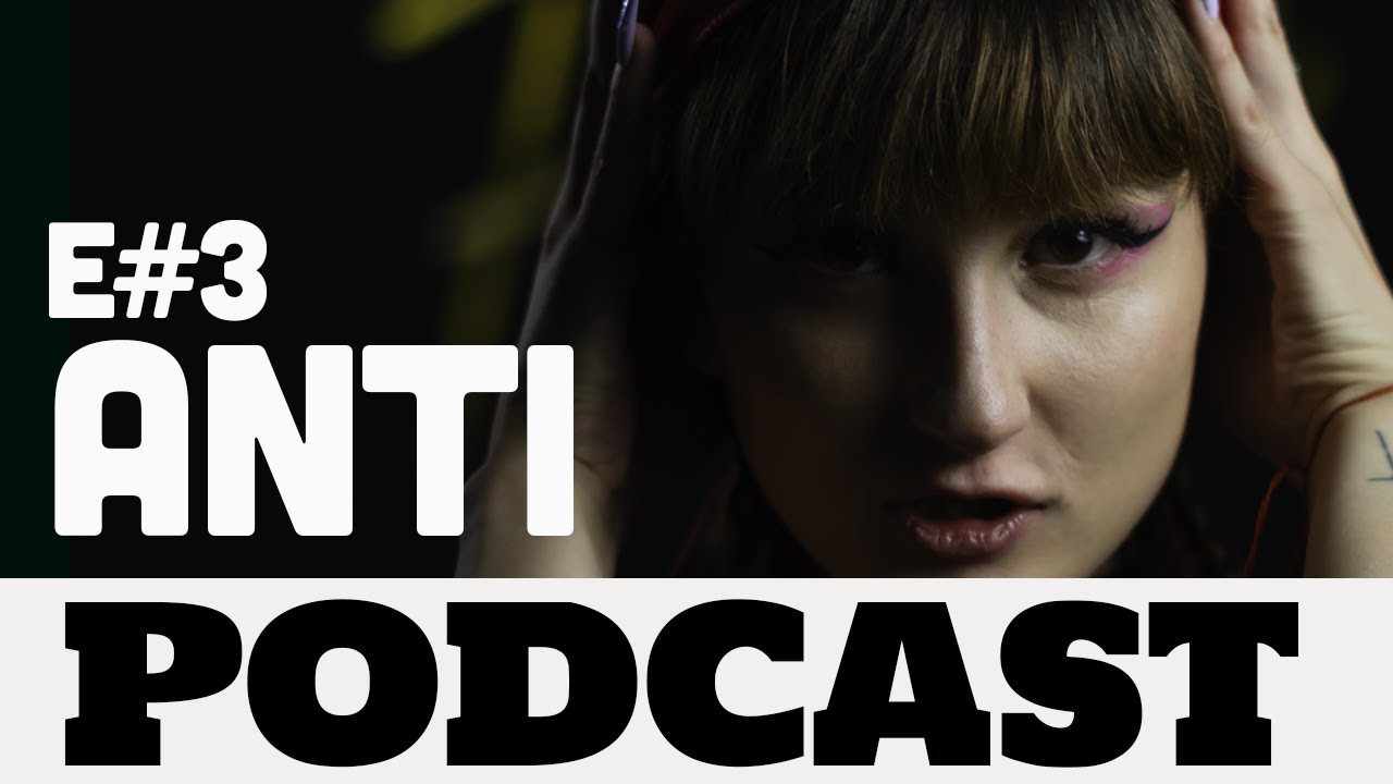PODCAST Episode #3 - ANTI