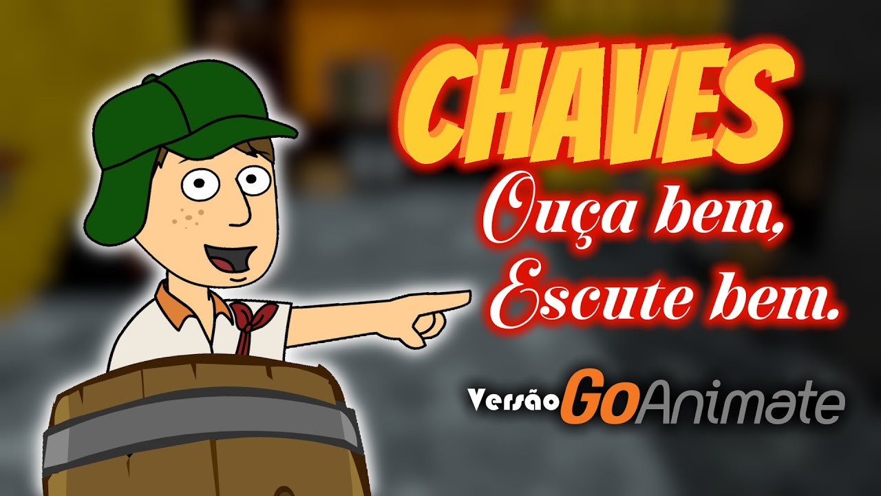 Chaves: Ouça Bem Escute Bem/Hear Well Listen Well (Versão GoAnimate)