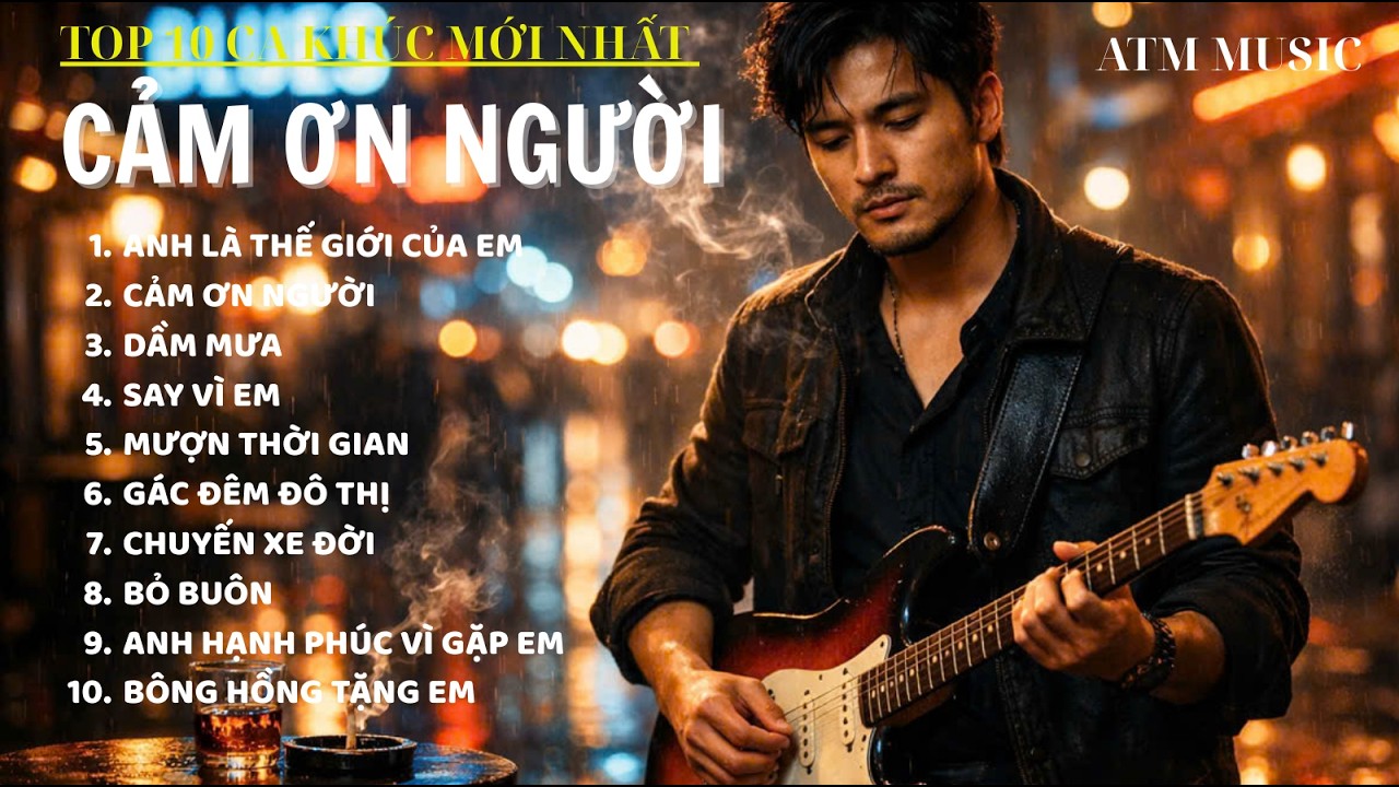 CẢM ƠN NGƯỜI – NHẠC ĐỜI & TÌNH 2026 I Nhạc Trữ Tình Ballad & Blues Việt I ATM Music