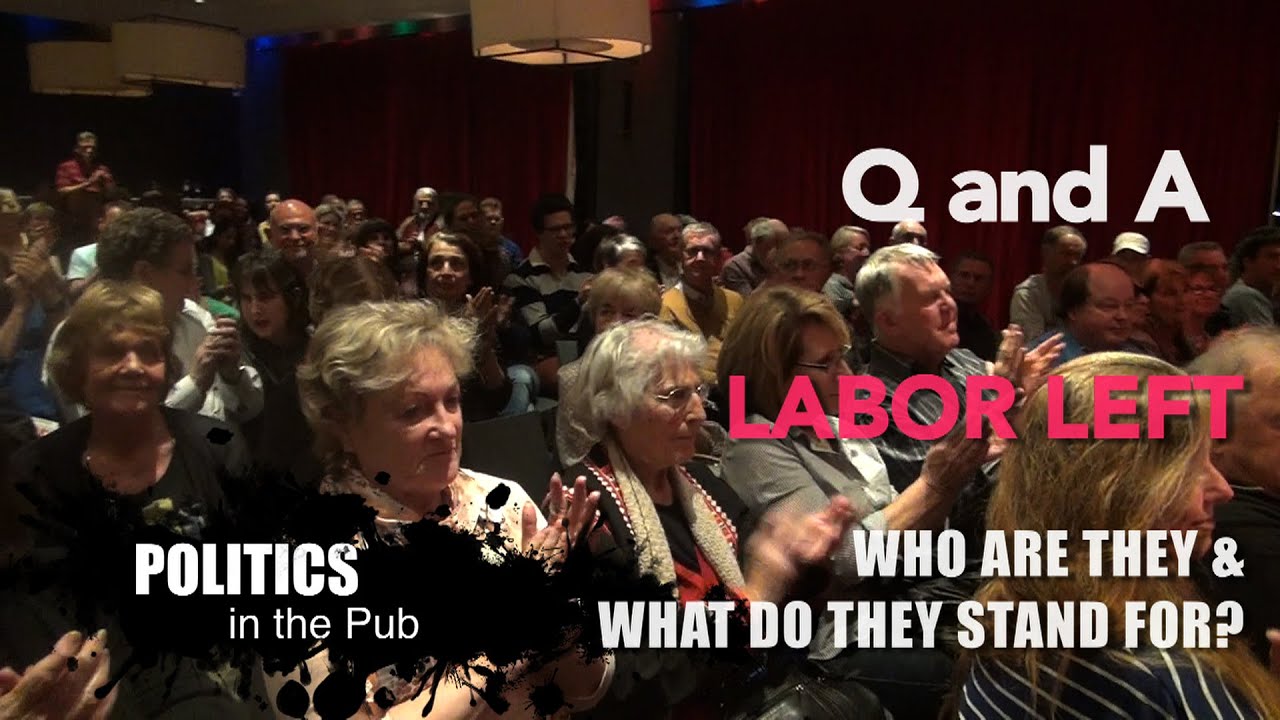 Politics in the Pub  - LABOR LEFT? - Q&A - 6/11/15