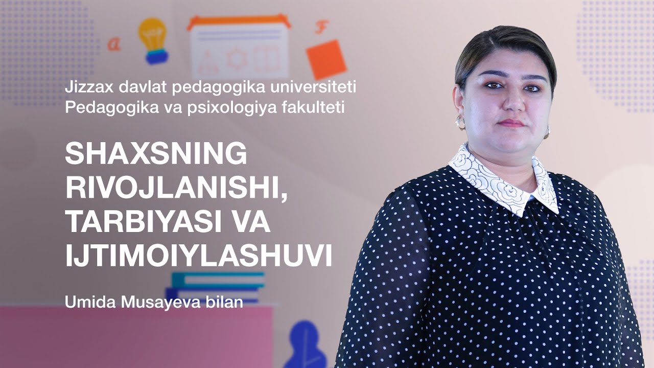 Umida Musayeva. Mavzu: Shaxsning rivojlanishi, tarbiyasi va  ijtimoiylashuvi.
