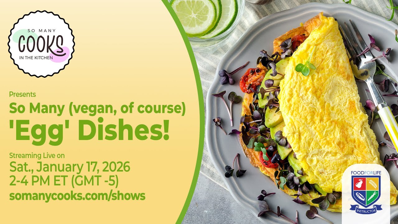 So Many Cooks in the Kitchen presents “So Many (vegan, of course) ‘Egg’ Dishes!”, Jan. 17, 2p ET 📱