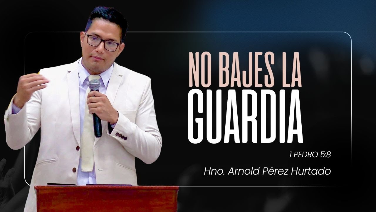 NO BAJES LA GUARDIA - Hno. Arnold Pérez