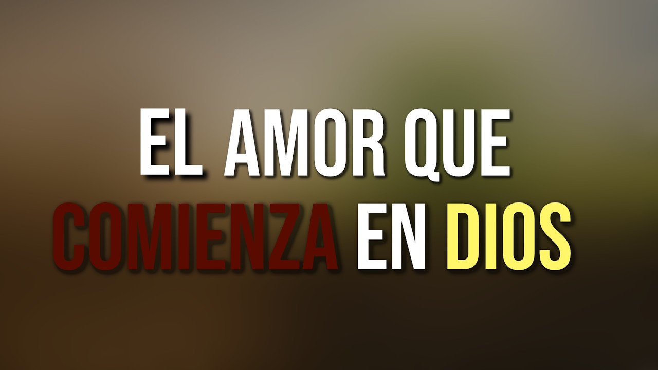 El Amor que Comienza en Dios