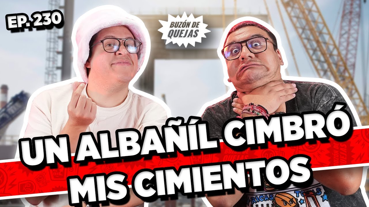 Buzón de quejas / Episodio #230 / UN ALBAÑIL CIMBRÓ MIS CIMIENTOS