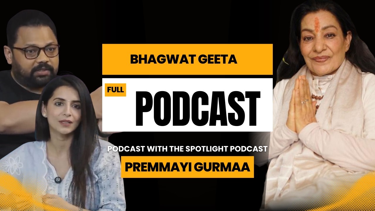 Bhagwat Geeta and its life changing lessons! with The Spotlight Podcast Ft. Premmayi Gurumaa