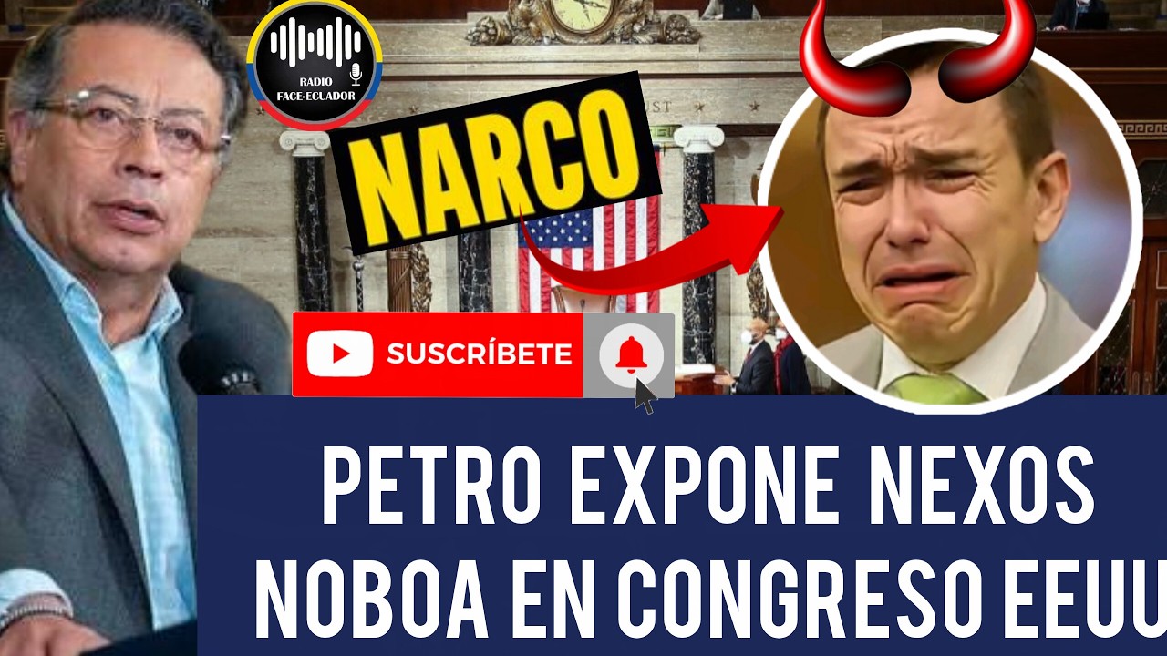 PETRO EXPONE LOS NEXOS DE NOBOA CON EL N4RCO ANTE EL CONGRESO DE ESTADOS UNIDOS NOTICIAS ECUADOR RFE