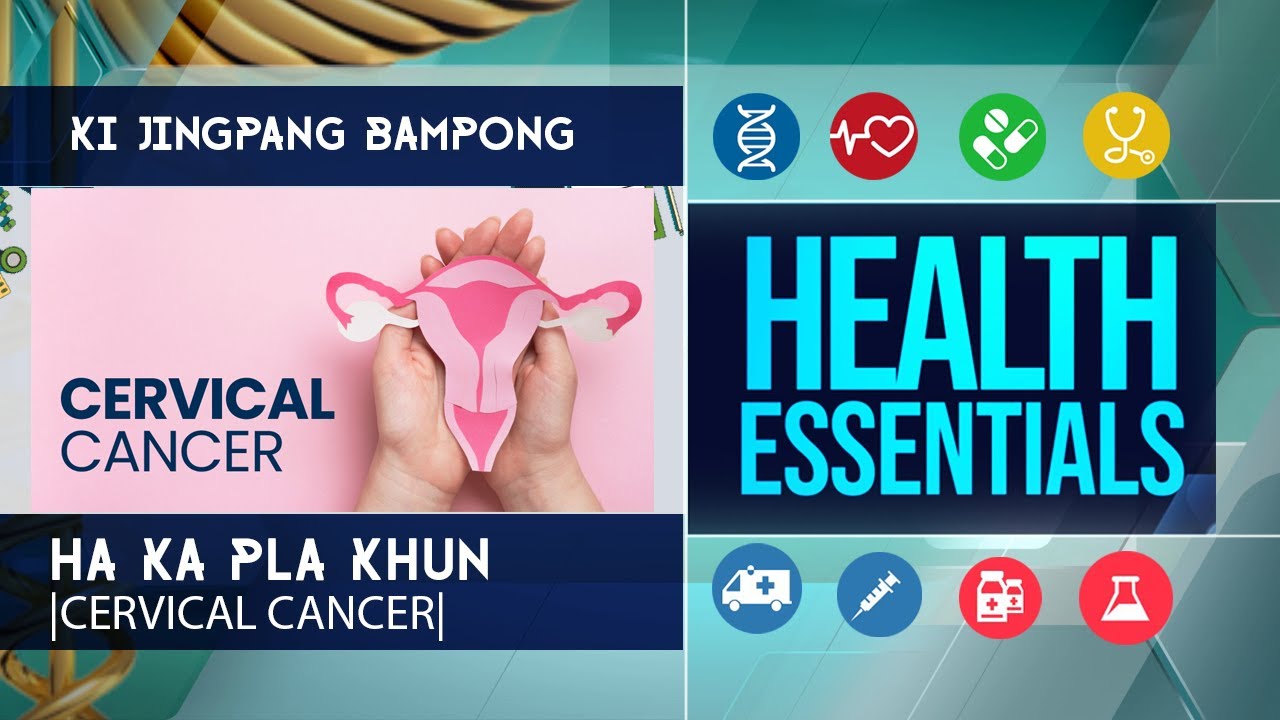 Ka Jingpang Bampong Ha Ka Pla Khun (Cervical Cancer) || HEALTH ESSENTIALS