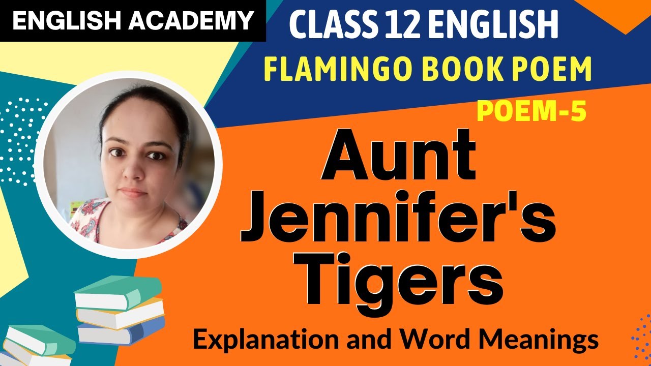 Aunt Jennifer's Tigers Class 12 English Flamingo Poem 5 Explanation, Word meaning| English Academy