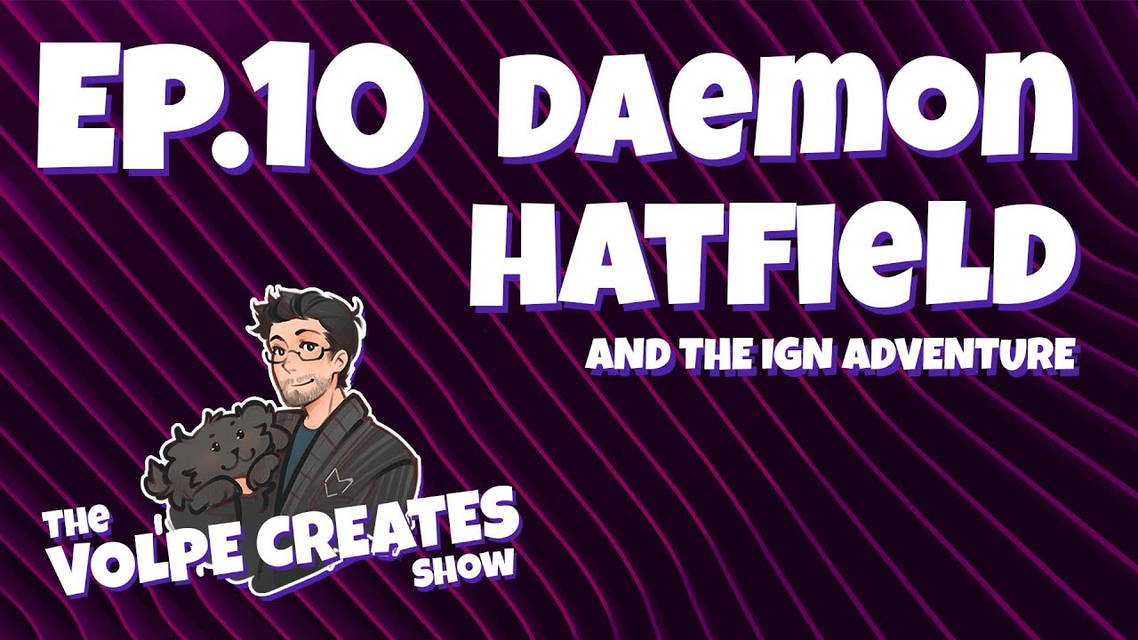 Daemon Hatfield and The IGN Adventure (Ep 10) | The Volpe Creates Show