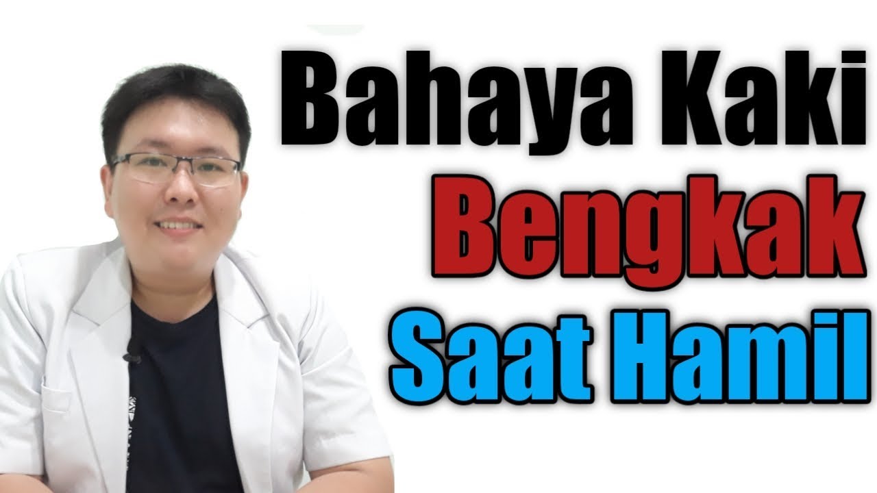 KAKI BENGKAK SAAT HAMIL - BAHAYA KAKI BENGKAK SAAT HAMIL - TANYAKAN DOKTER