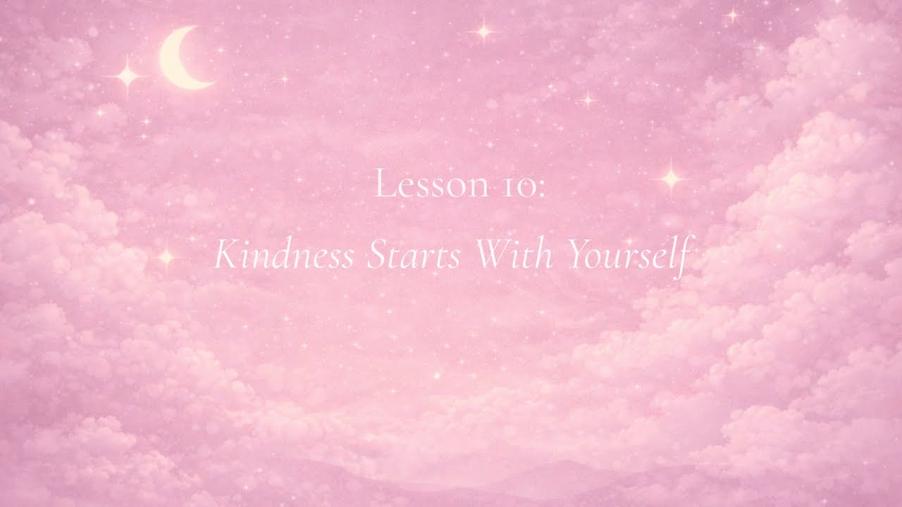 The Quiet Lessons | Learning to Try &ndash; Lesson 10: Kindness Starts With Yourself