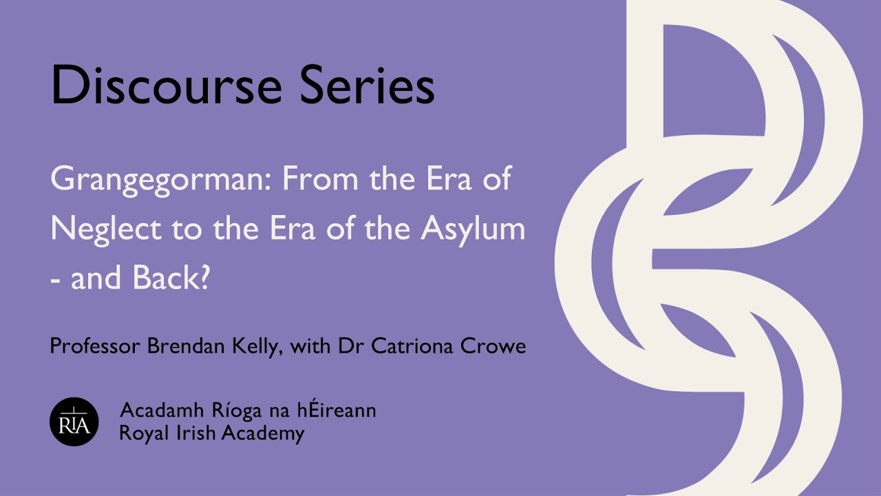 Discourse Series - Grangegorman: From the Era of Neglect to the Era of the Asylum - and Back?