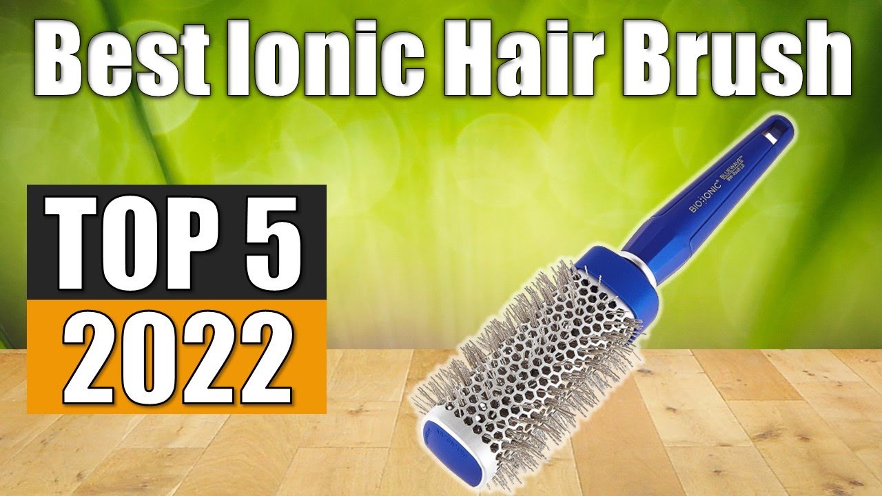 Top 5 Best Ionic Hair Brush Reviews 2022