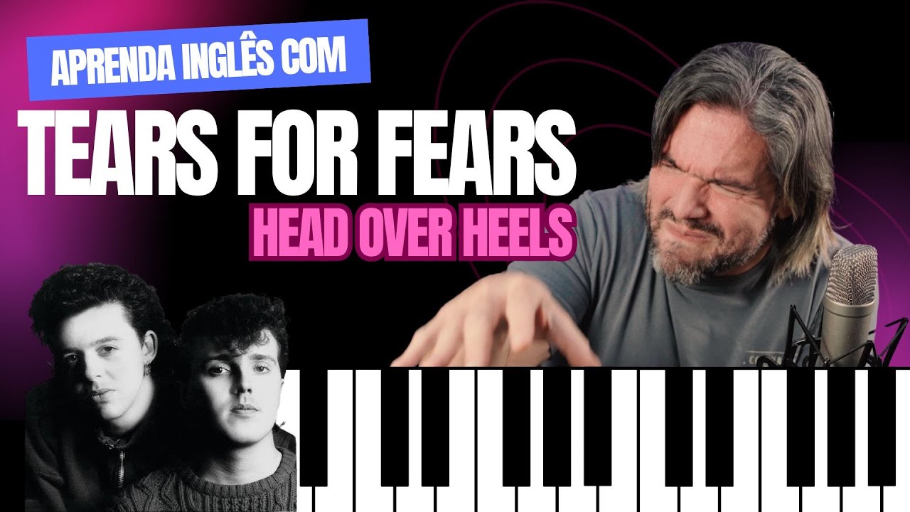 Aprenda Inglês com Música 🎵 Head Over Heels (Tears for Fears) – Expressões, Pronúncia e Muito Mais!