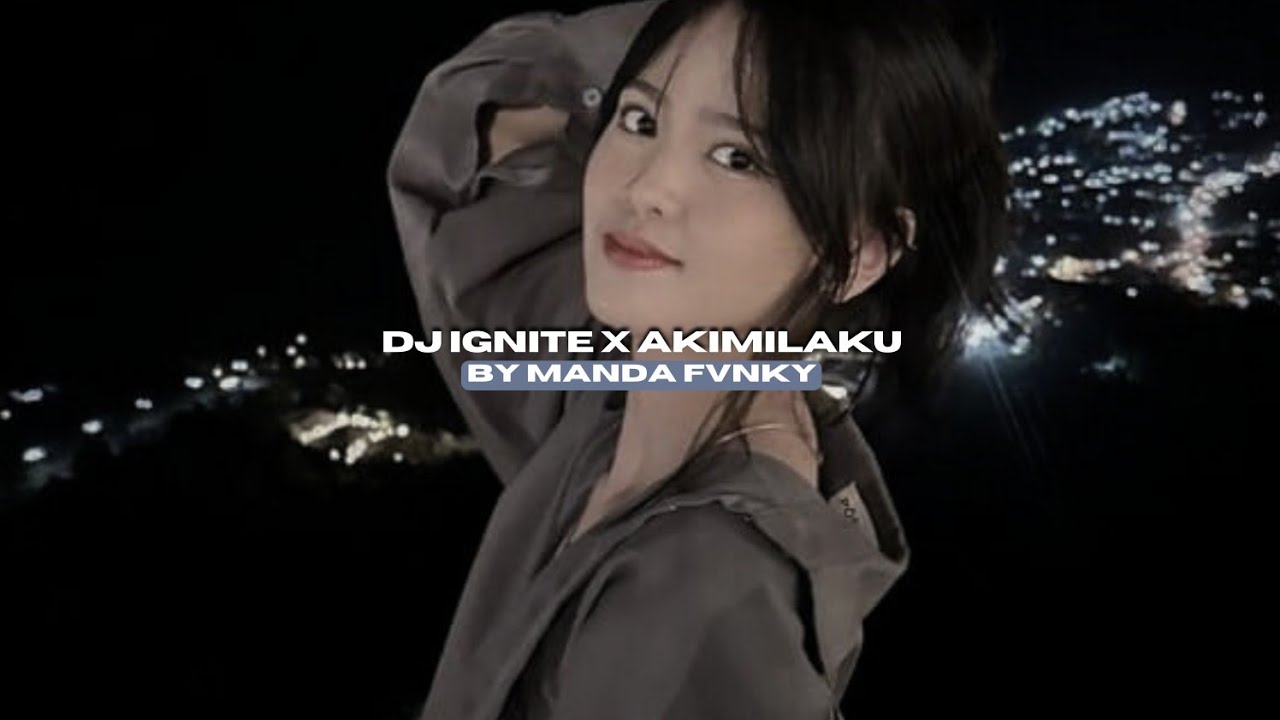 DJ IGNITE X AKIMILAKU BY MANDA FVNKY VIRAL TIKTOK MENGKANEE!!